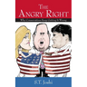 The Angry Right: Why Conservatives Keep Getting It Wrong