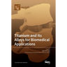 Titanium and Its Alloys for Biomedical Applications