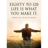 Eighty to 120 Life is what you make it.: Wakeup Call, No Lies, No Alibies