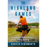 The Highland Games: A Beginner's Guide to History, Kilts & Throwing