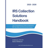 IRS Collection Solutions Handbook: The Comprehensive Guide to Resolving IRS Tax Debt and Enforcement Issues