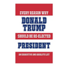 Every Reason Why Donald Trump Should Be Re-Elected President: An Exhaustive And Absolute List