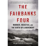 The Fairbanks Four: Murder, Injustice, and the Birth of a Movement