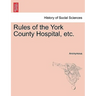 Rules of the York County Hospital, Etc.