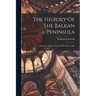 The History Of The Balkan Peninsula: From The Earliest Times To The Present Day