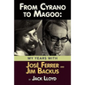From Cyrano to Magoo: My Years with Jose Ferrer and Jim Backus