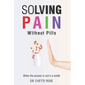 Solving Pain Without Pills: When the answer is not in a bottle