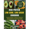 High-Protein, Low-Carb, Low-Sugar Cookbook: Lose Up to 20 Pounds in 3 Months with 120g Protein, 1200-1600 Calories a day and low carb Recipes (Sample