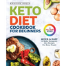 Keto Diet Cookbook For Beginners: Quick & Easy To Make Ketogenic Diet Recipes For Busy People