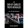 The End of Camelot, Truth Revealed: JFK, the Saga Unfolded