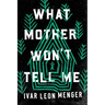 What Mother Won't Tell Me