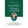 Journey Through Cancer: A Guide to Integrating Complementary and Spiritual Healing with Conventional Treatment