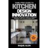 FamilyPro Guide to Kitchen Design Innovation: Everything You Need to Achieve a Complete Makeover with Over 20 Design ideas