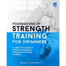 Foundations of Strength Training for Swimmers: A complete guide to develop swimming power and manage injuries