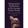 Marginalised Populations in the Ancient Greek World: The Bioarchaeology of the Other