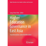 Higher Education Governance in East Asia: Transformations Under Neoliberalism