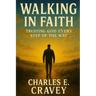 Walking in Faith: Trusting God Every Step of the Way