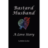 Bastard Husband: A Love Story
