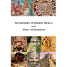 Archaeology of Ancient Mexico and Maya Civilizations