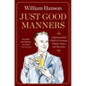 Just Good Manners: A Quintessential Guide to Courtesy, Charm, Grace, and Decorum