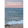 Believe your body: Spiritual guide to health With poems for your soul