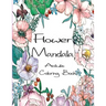 Flower Mandala Adult Coloring Book: 80 Charming Flower Gardens and Mandala Designs to Color, Stress Relief and Relaxation
