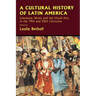 A Cultural History of Latin America: Literature, Music and the Visual Arts in the 19th and 20th Centuries