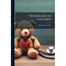 The Diseases of Children: A Practical and Systematic Work for Practitioners and Students