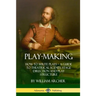 Play-Making: How to Write Plays - A Guide to Theatrical Scenes, Stage Direction and Play Structure