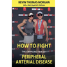 How to Fight The Crippling Pain of Peripheral Arterial Disease