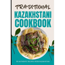 Traditional Kazakhstani Cookbook: 50 Authentic Recipes from Kazakhstan