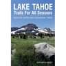 Lake Tahoe Trails For All Seasons: Must-Do Hiking and Snowshoe Treks