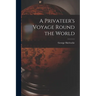 A Privateer's Voyage Round the World