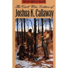The Civil War Letters of Joshua K. Callaway