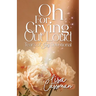 Oh For Crying Out Loud: Tears of Joy Devotional