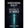 Transcending Reality & Mastering the 3D World
