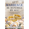 Let Marriage Be Honored by All!: Avoid failures and amend your past mistakes