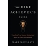 The High Achiever's Guide: Transform Your Success Mindset and Begin the Quest to Fulfillment (Authentic Happiness, Job Fulfillment, Personal Transform