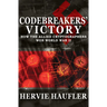 Codebreakers' Victory: How the Allied Cryptographers Won World War II