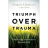 Triumph Over Trauma: Find Healing and Wholeness from Past Pain