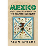 Mexico: Volume 1, from the Beginning to the Spanish Conquest