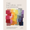 The Natural Dye Handbook: A Comprehensive Guide to Dyeing with Plants for Beginners and Beyond