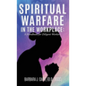 Spiritual Warfare in the Workplace: A Handbook for Diligent Workers