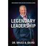 Legendary Leadership: How Ordinary People Become Uncommon Leaders