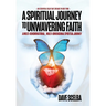 A Spiritual Journey to Unwavering Faith: A Multi-Denominational, Multi-Dimensional Spiritual Journey