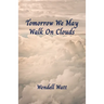Tomorrow We May Walk On Clouds