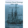German Naval Strategy, 1856-1888: Forerunners to Tirpitz