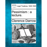 Pessimism: A Lecture.