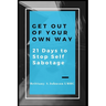 Get Out Of Your Own Way 21 Days to Stop Self Sabotage
