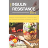 Insulin Resistance Diet: Reduce Insulin Resistance, Lower the Risk for Diabetes, and Enjoy a Healthy, Fit Body